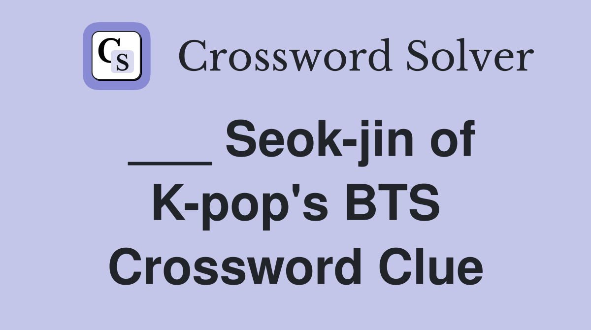 ___ Seok-jin of K-pop's BTS Crossword Clue