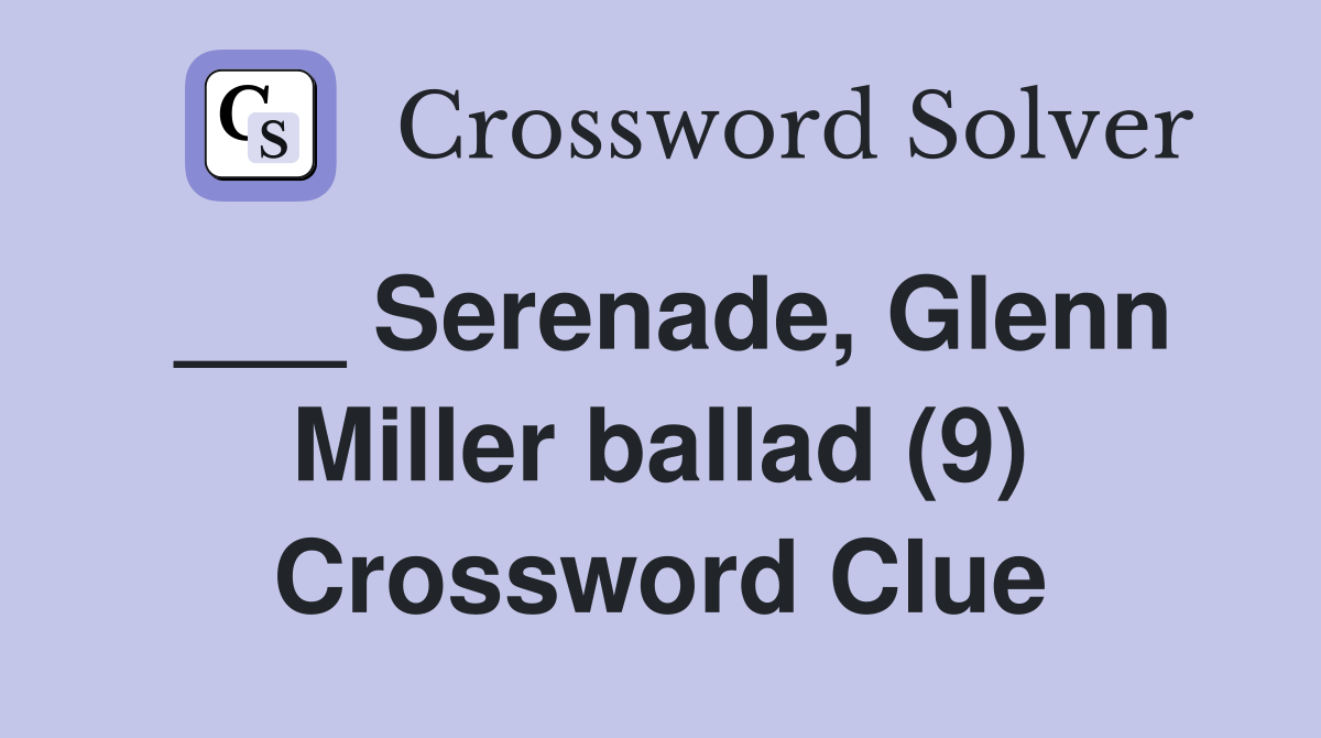 ___ Serenade, Glenn Miller ballad (9) Crossword Clue