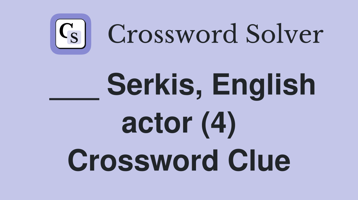 ___ Serkis, English actor (4) Crossword Clue