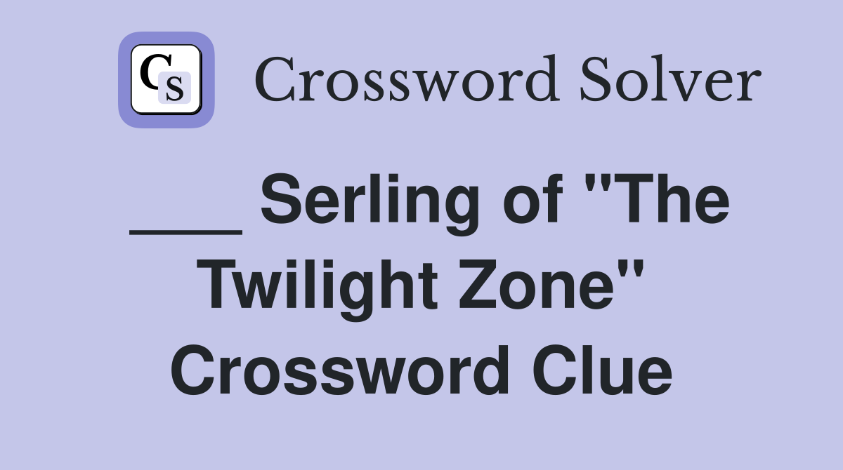 ___ Serling of "The Twilight Zone" Crossword Clue