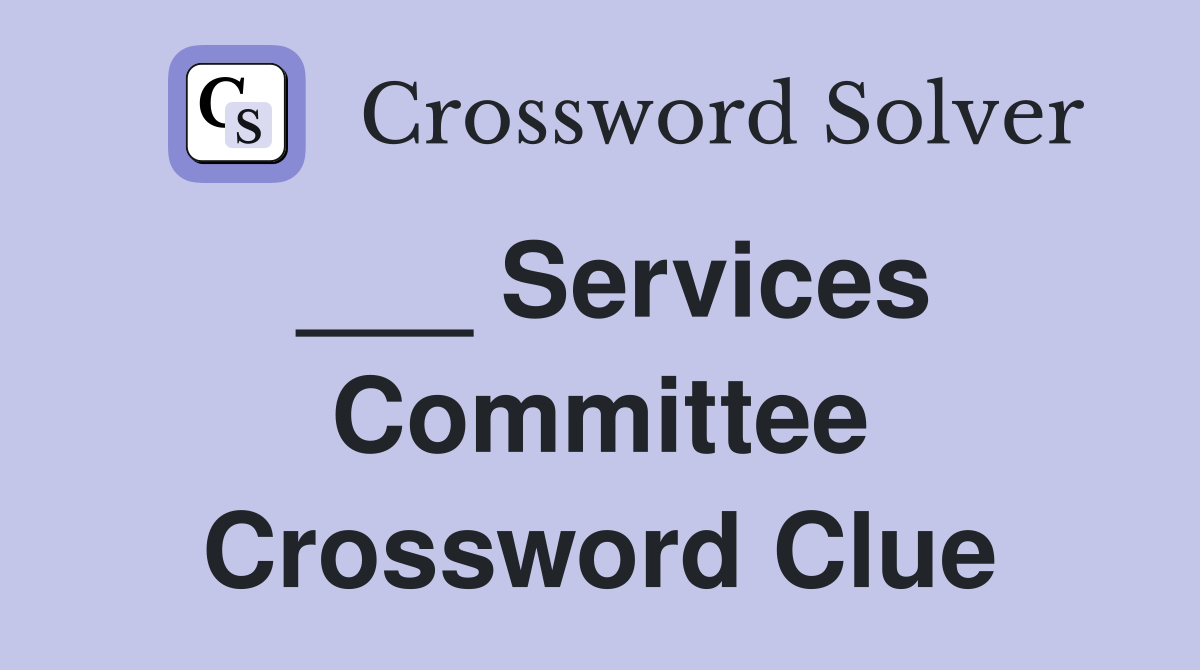 ___ Services Committee Crossword Clue