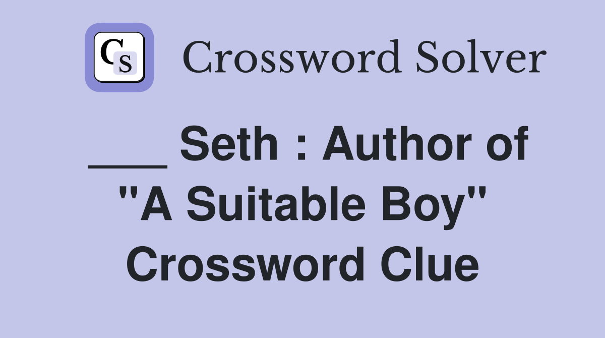 ___ Seth : Author of "A Suitable Boy" Crossword Clue
