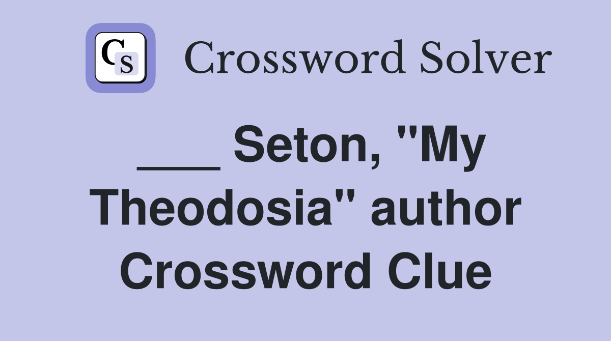 ___ Seton, "My Theodosia" author Crossword Clue