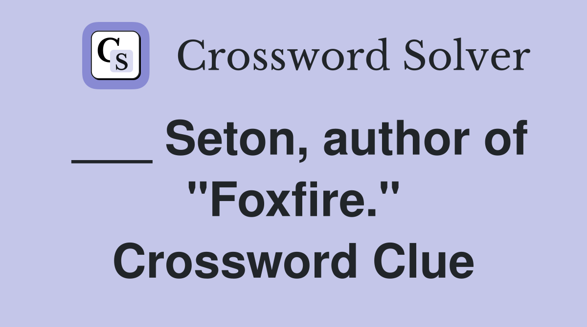 ___ Seton, author of "Foxfire." Crossword Clue