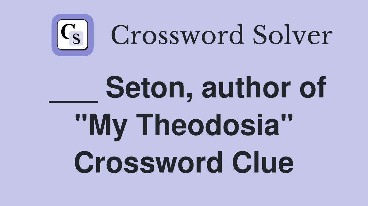 ___ Seton, author of "My Theodosia" Crossword Clue