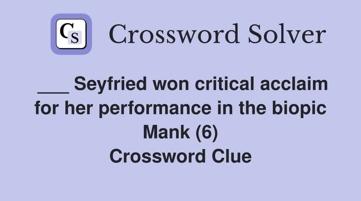 ___ Seyfried won critical acclaim for her performance in the biopic Mank (6) Crossword Clue