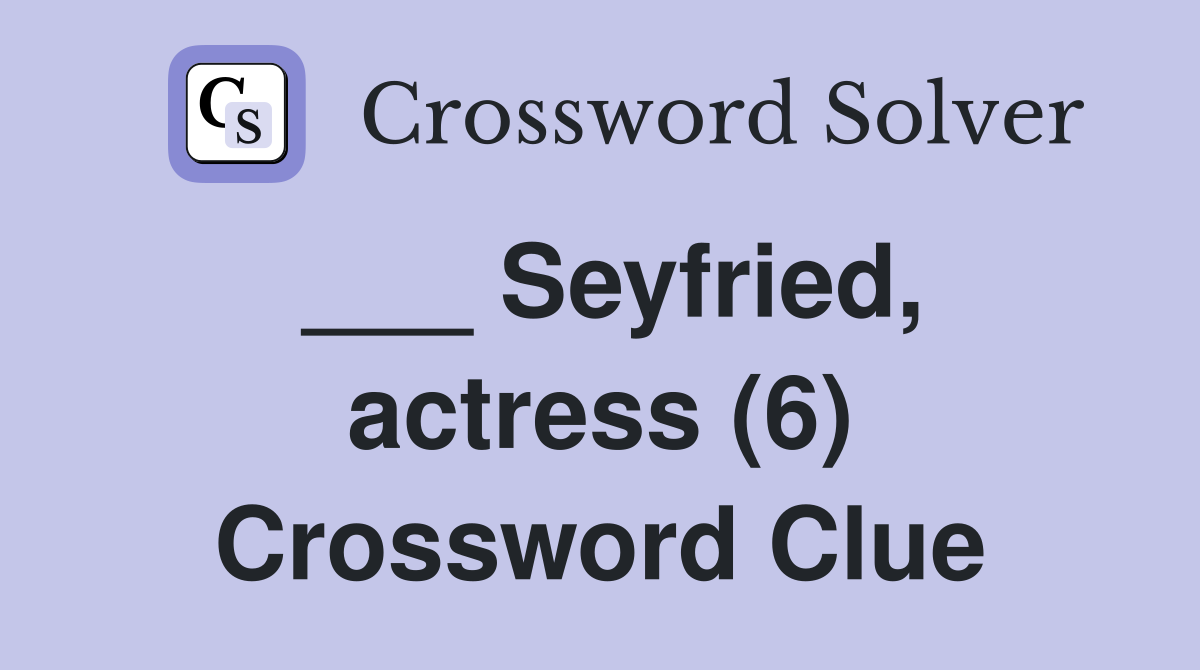 ___ Seyfried, actress (6) Crossword Clue