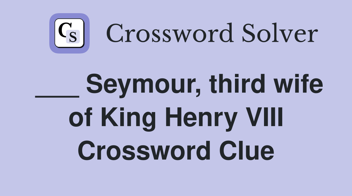 ___ Seymour, third wife of King Henry VIII Crossword Clue