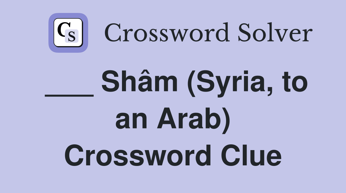 ___ Shâm (Syria, to an Arab) Crossword Clue