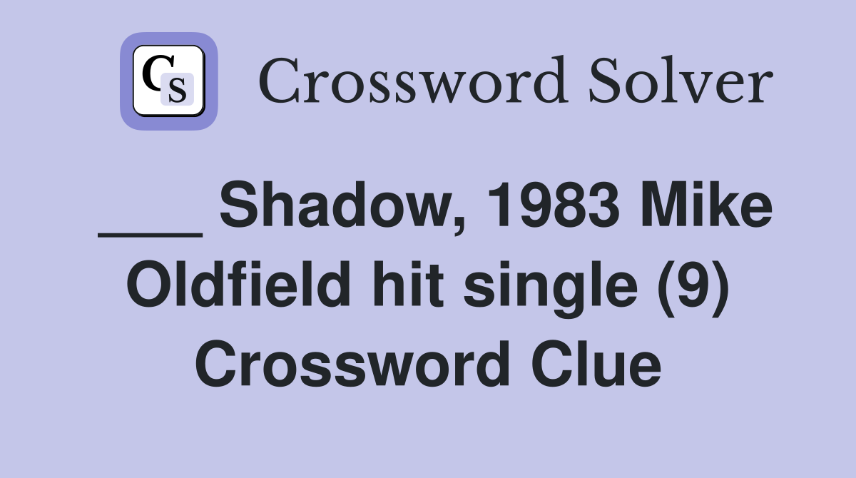 ___ Shadow, 1983 Mike Oldfield hit single (9) Crossword Clue