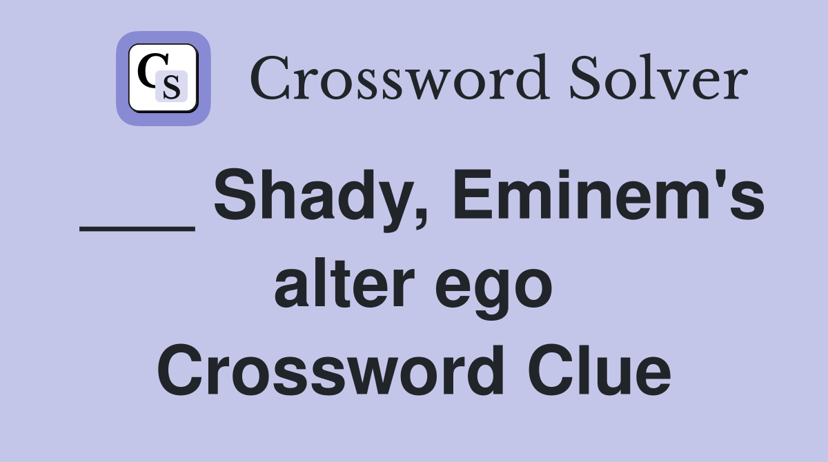 ___ Shady, Eminem's alter ego Crossword Clue