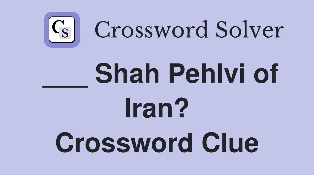 ___ Shah Pehlvi of Iran? Crossword Clue