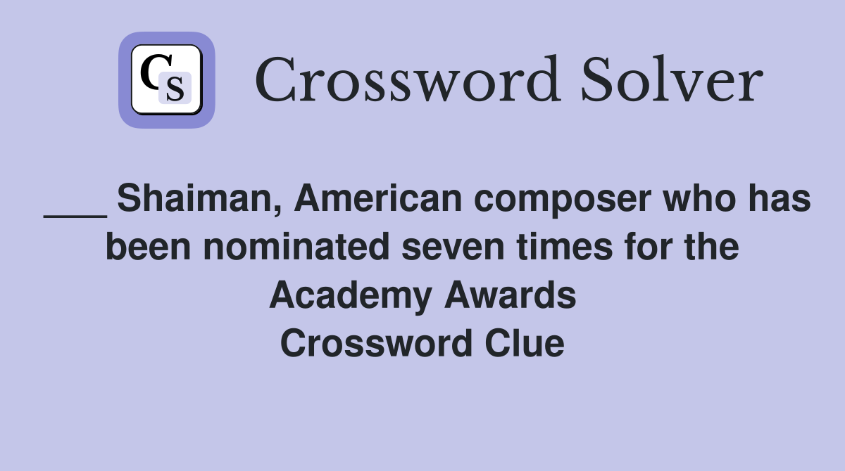 ___ Shaiman, American composer who has been nominated seven times for the Academy Awards Crossword Clue