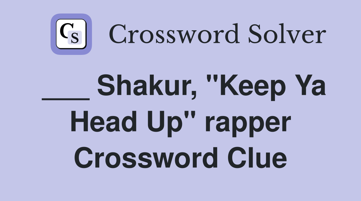 ___ Shakur, "Keep Ya Head Up" rapper Crossword Clue