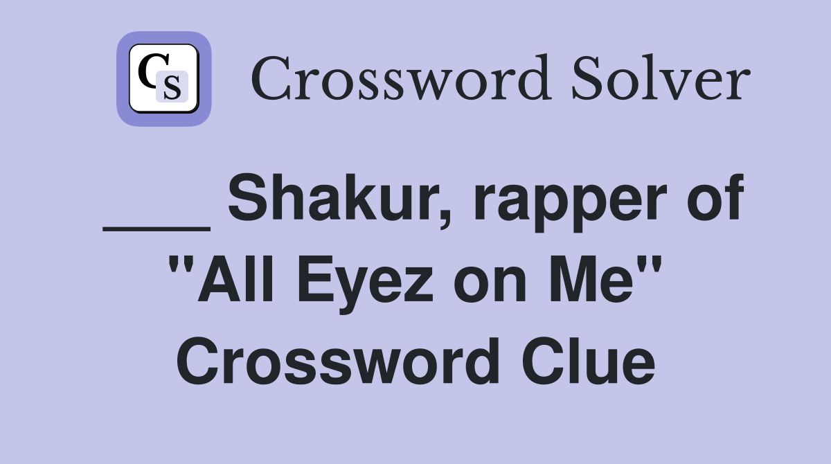 ___ Shakur, rapper of "All Eyez on Me" Crossword Clue