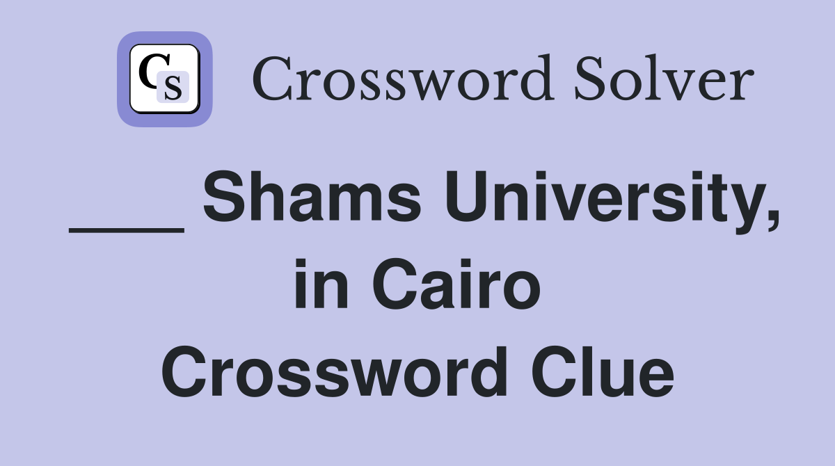 ___ Shams University, in Cairo Crossword Clue