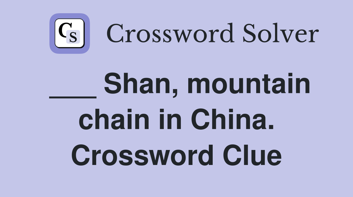 ___ Shan, mountain chain in China. Crossword Clue