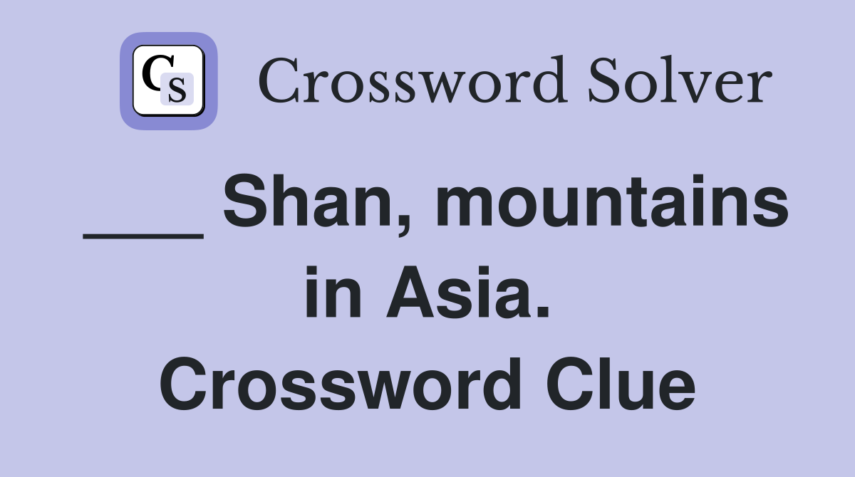 ___ Shan, mountains in Asia. Crossword Clue