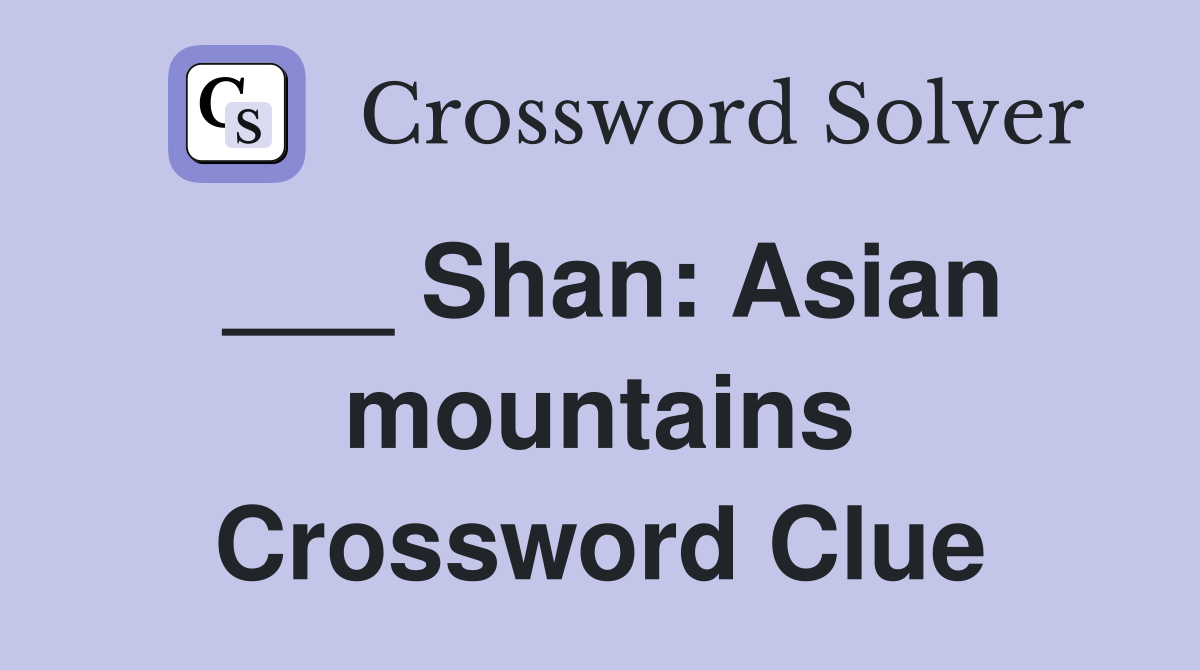 ___ Shan: Asian mountains Crossword Clue