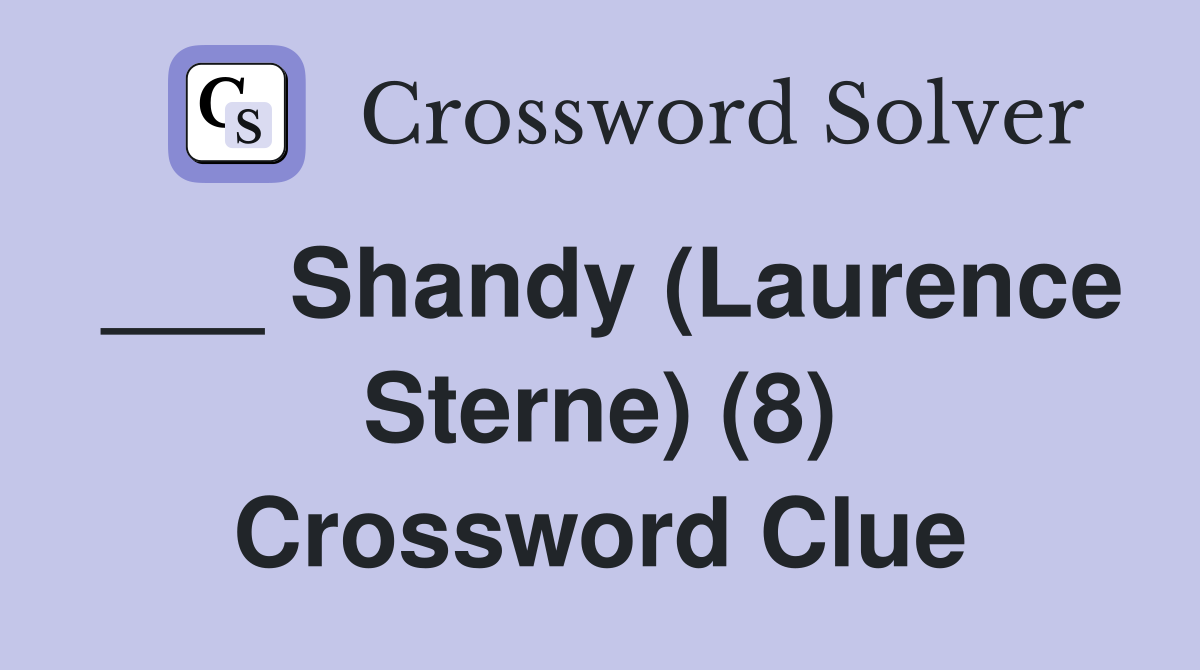 ___ Shandy (Laurence Sterne) (8) Crossword Clue