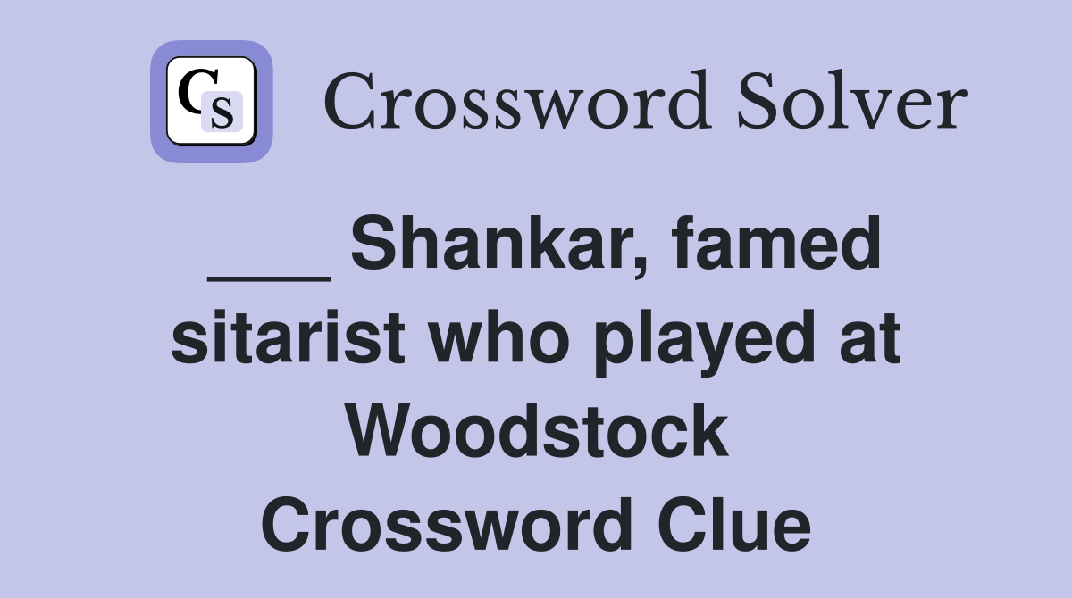 ___ Shankar, famed sitarist who played at Woodstock Crossword Clue