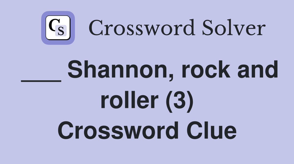 ___ Shannon, rock and roller (3) Crossword Clue