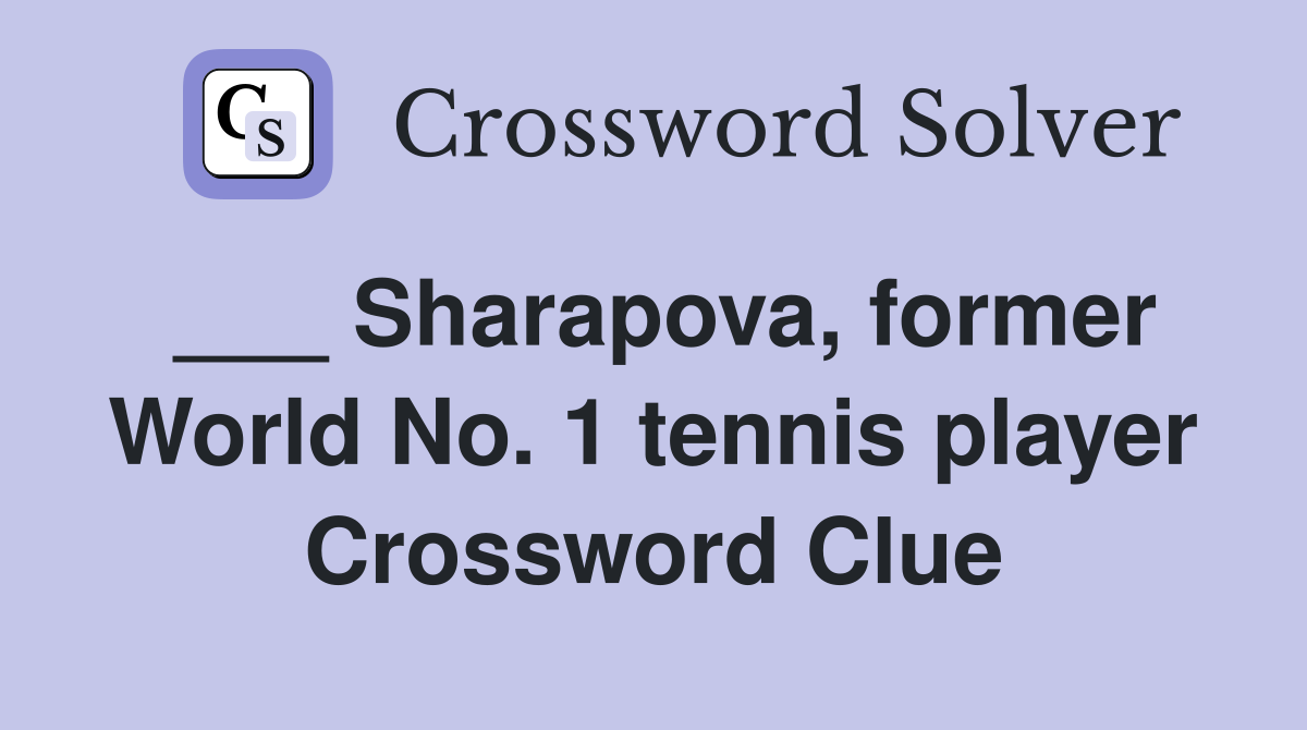 ___ Sharapova, former World No. 1 tennis player Crossword Clue