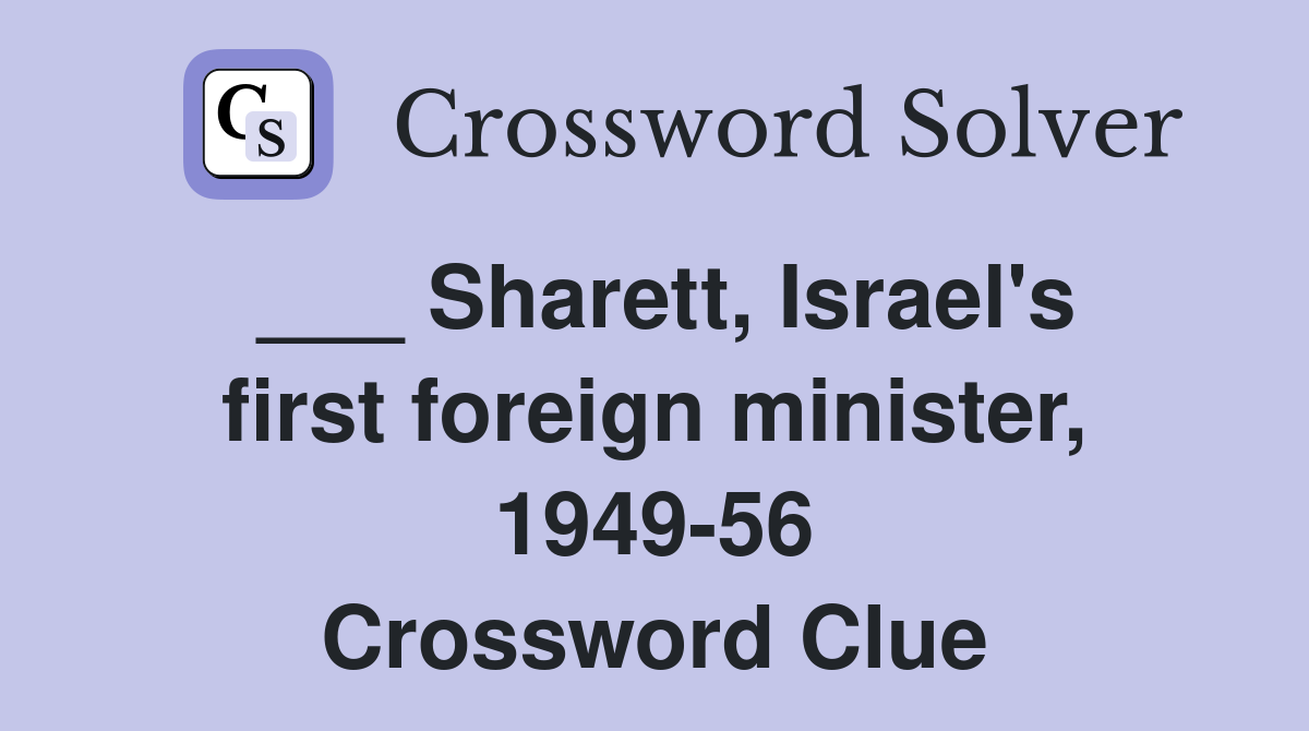 ___ Sharett, Israel's first foreign minister, 1949-56 Crossword Clue