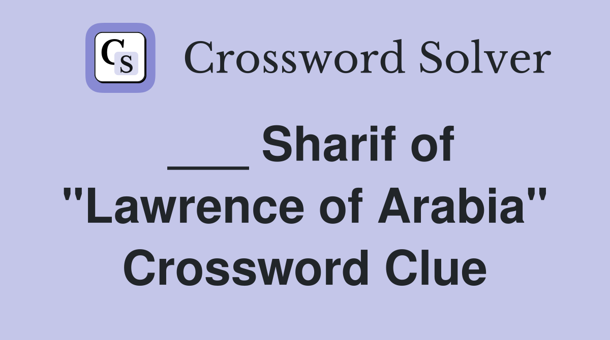 ___ Sharif of "Lawrence of Arabia" Crossword Clue
