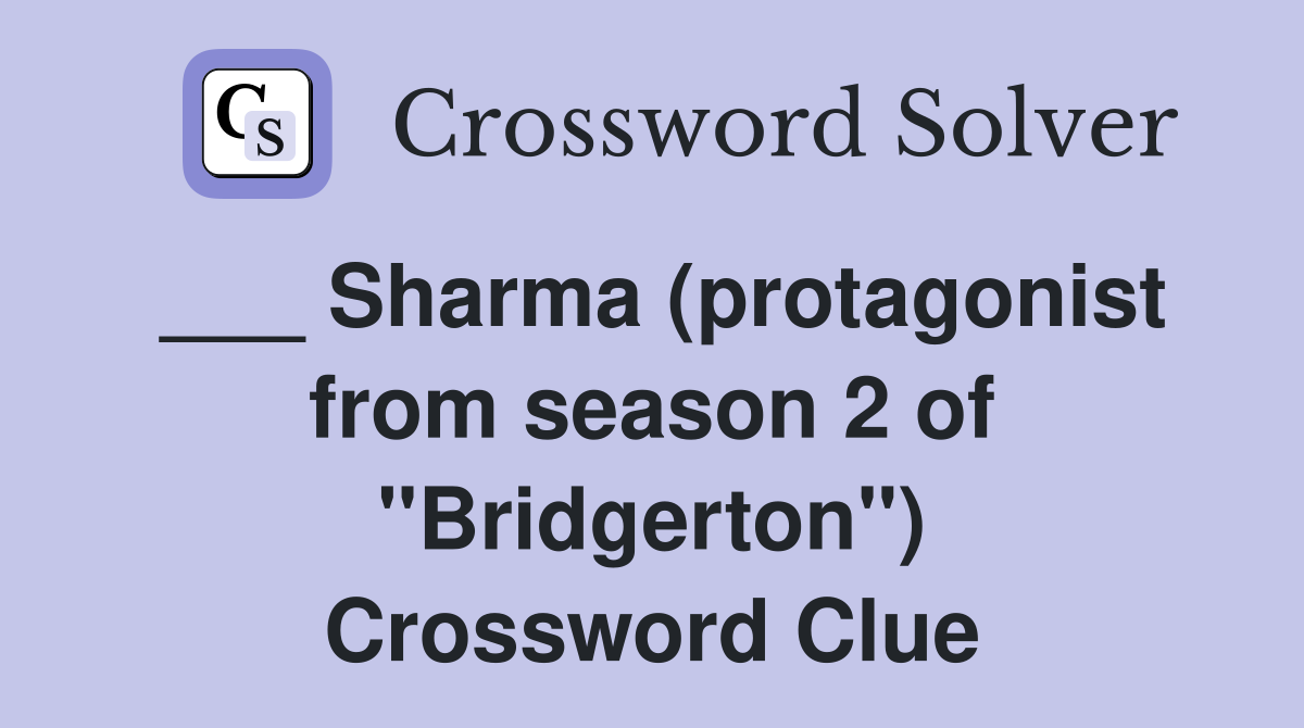 ___ Sharma (protagonist from season 2 of "Bridgerton") Crossword Clue