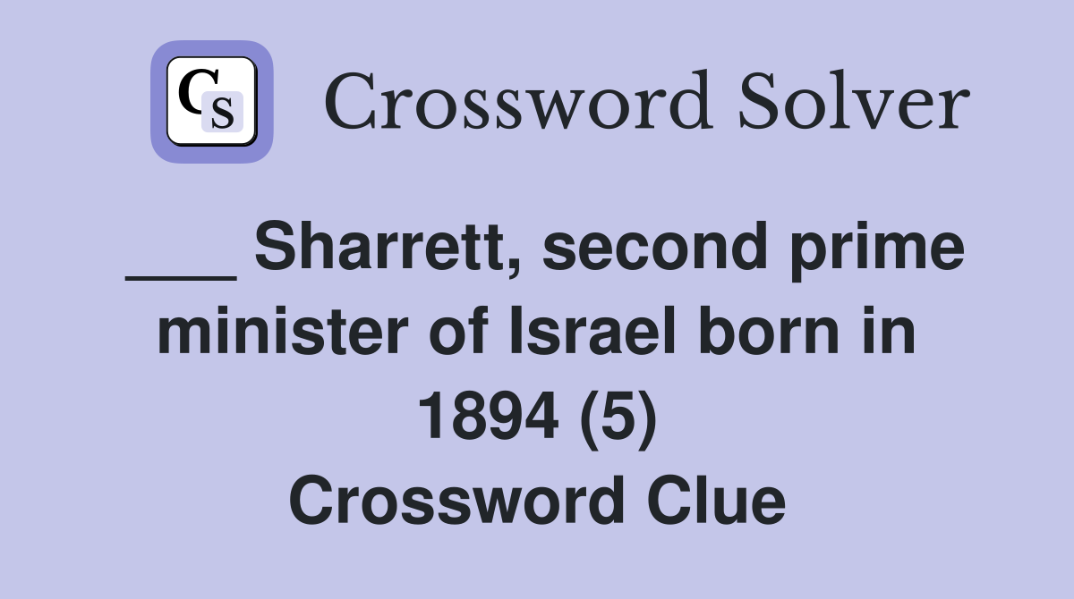 ___ Sharrett, second prime minister of Israel born in 1894 (5) Crossword Clue