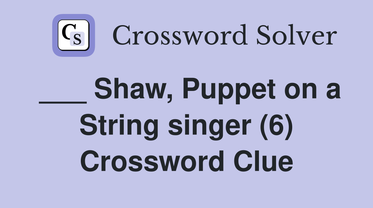 ___ Shaw, Puppet on a String singer (6) Crossword Clue