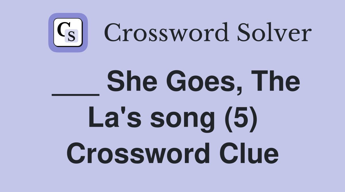 ___ She Goes, The La's song (5) Crossword Clue