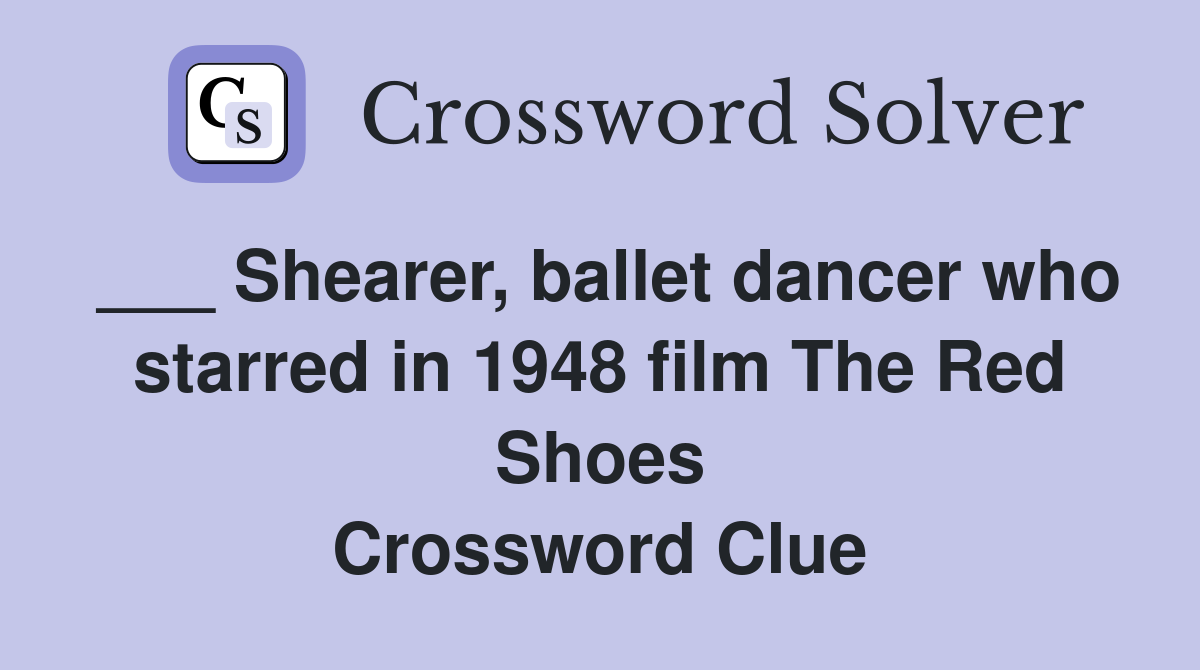 ___ Shearer, ballet dancer who starred in 1948 film The Red Shoes Crossword Clue