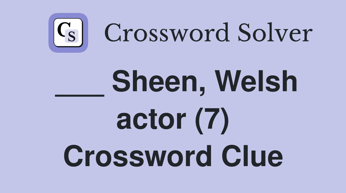 ___ Sheen, Welsh actor (7) Crossword Clue