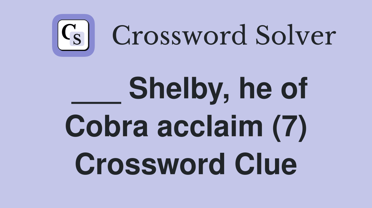 ___ Shelby, he of Cobra acclaim (7) Crossword Clue