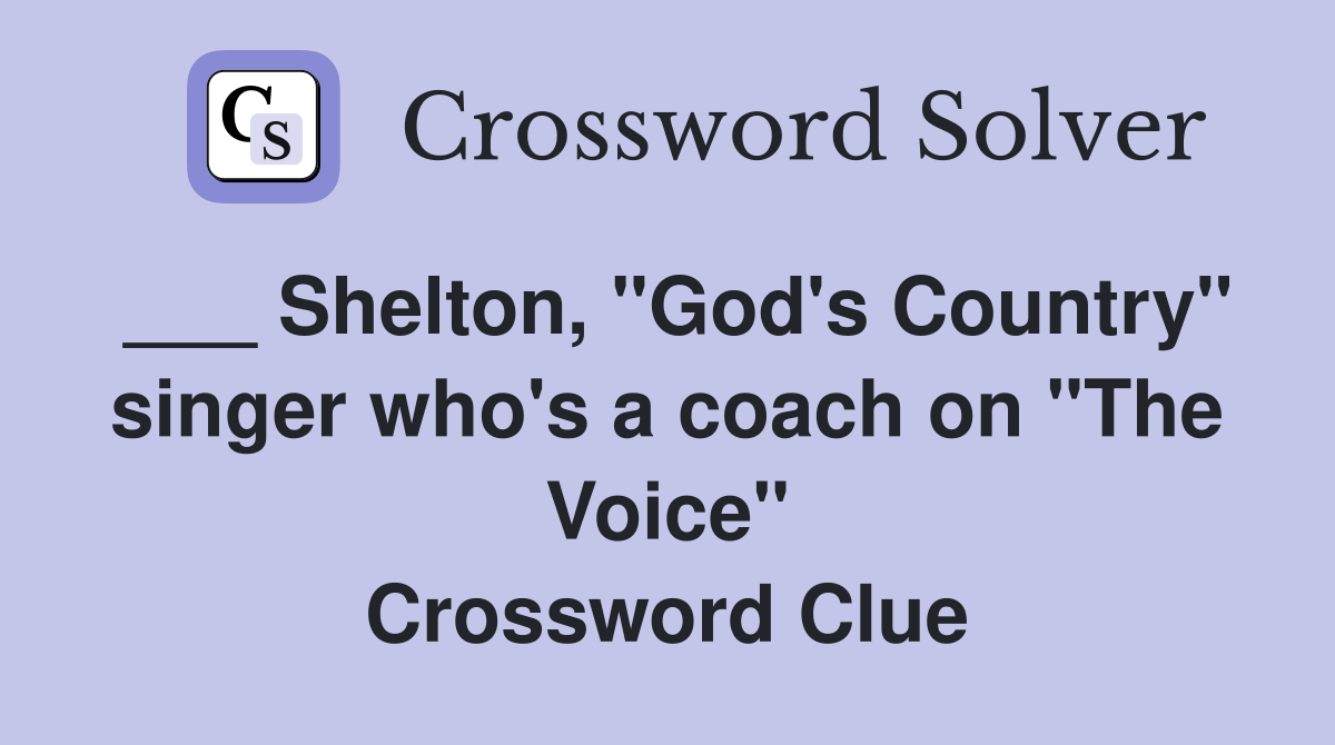 ___ Shelton, "God's Country" singer who's a coach on "The Voice" Crossword Clue