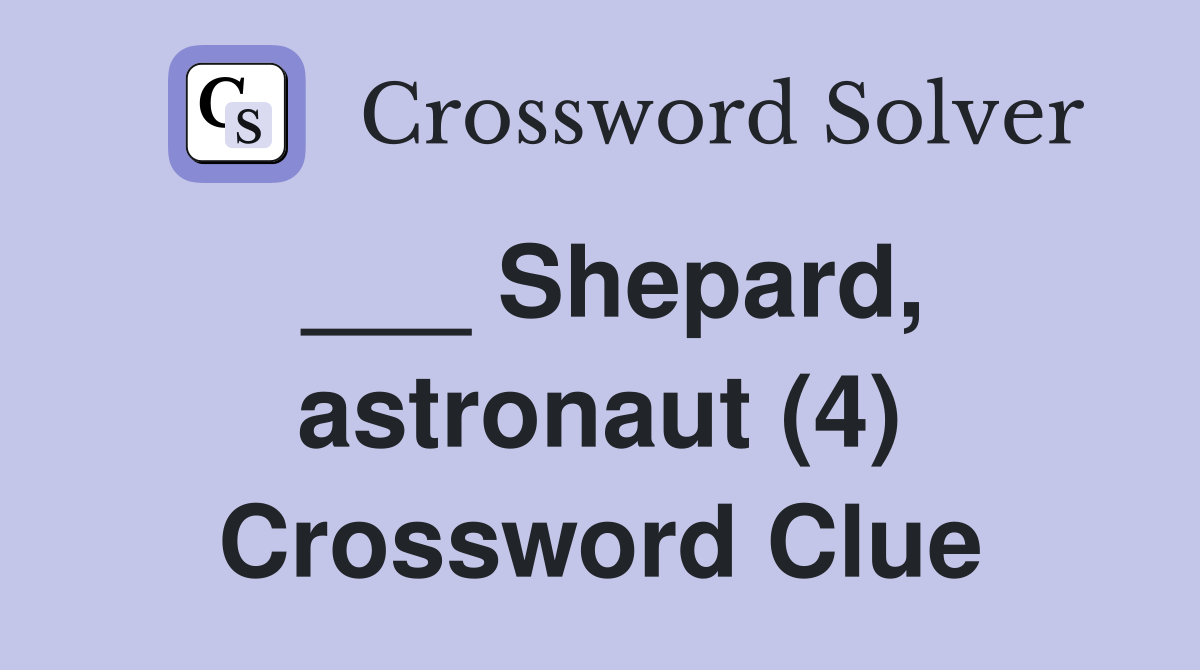 ___ Shepard, astronaut (4) Crossword Clue
