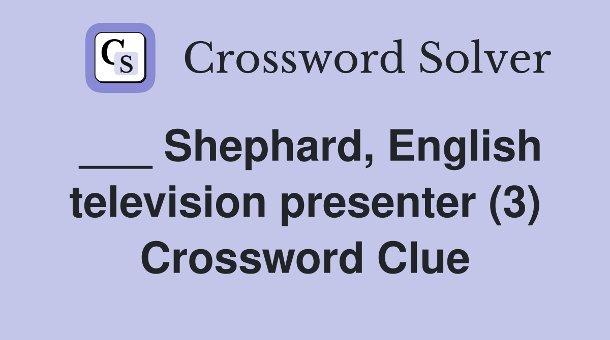 ___ Shephard, English television presenter (3) Crossword Clue