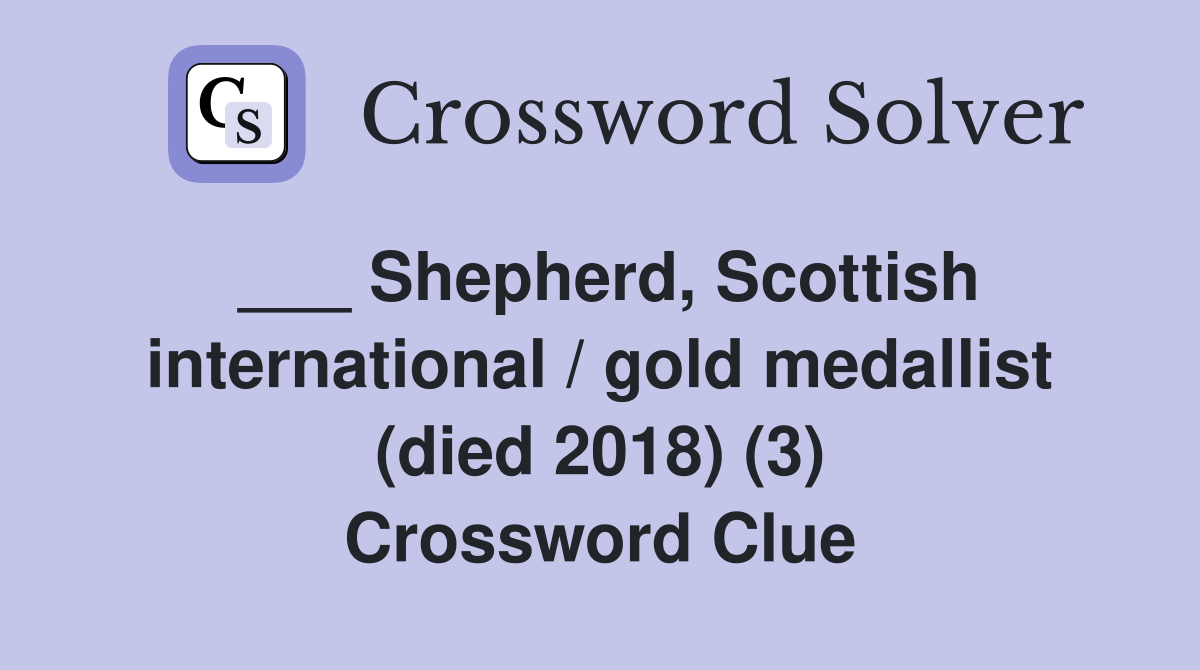 ___ Shepherd, Scottish international / gold medallist (died 2018) (3) Crossword Clue