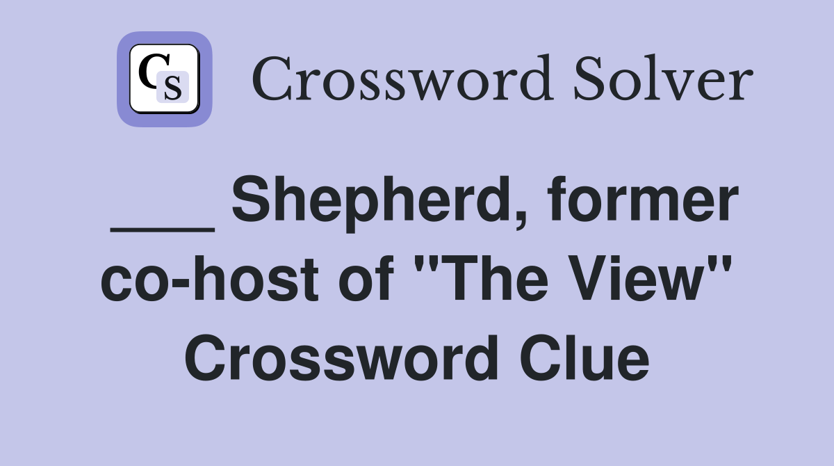___ Shepherd, former co-host of "The View" Crossword Clue