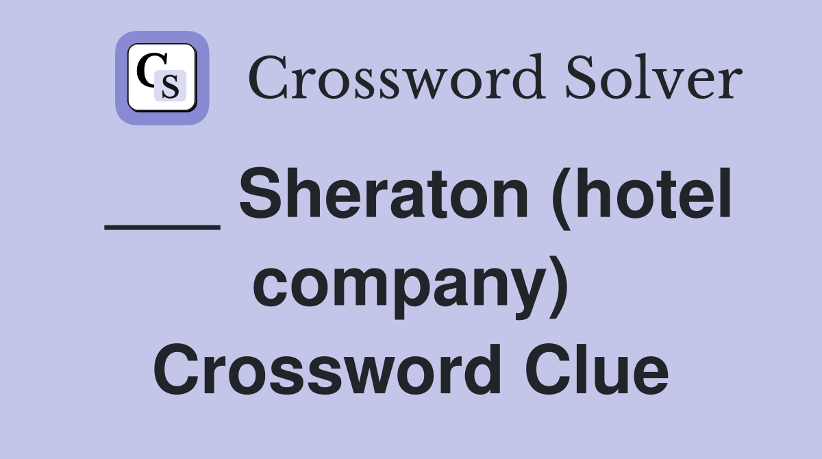 ___ Sheraton (hotel company) Crossword Clue