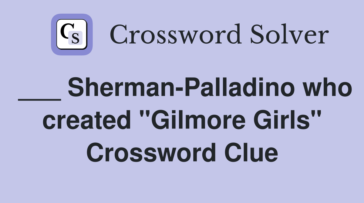___ Sherman-Palladino who created "Gilmore Girls" Crossword Clue