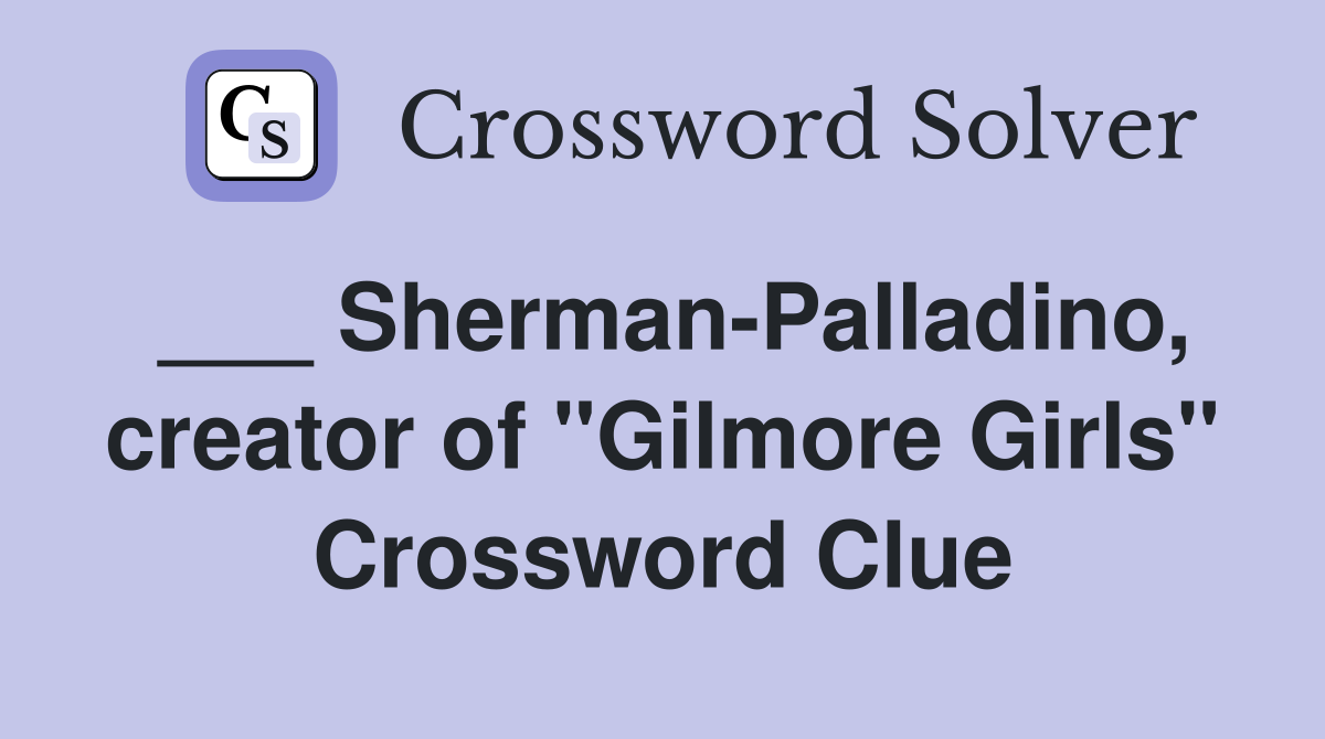 ___ Sherman-Palladino, creator of "Gilmore Girls" Crossword Clue