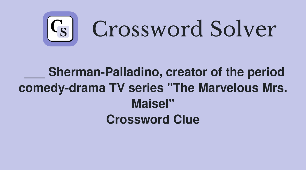 ___ Sherman-Palladino, creator of the period comedy-drama TV series "The Marvelous Mrs. Maisel" Crossword Clue