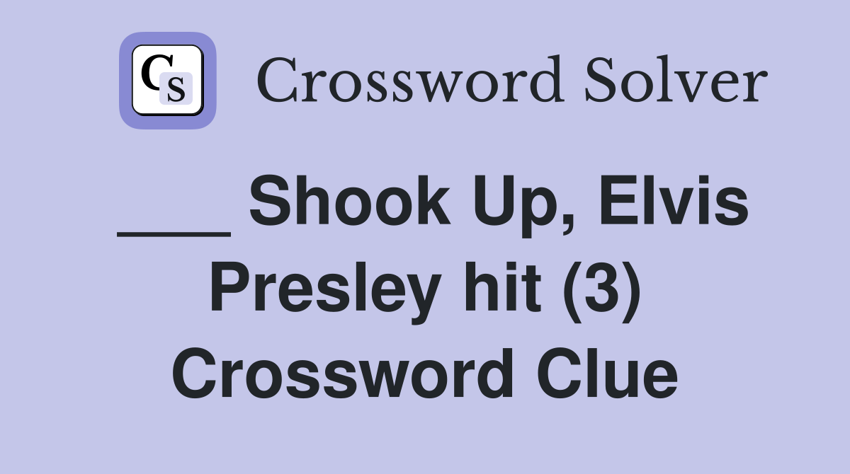 ___ Shook Up, Elvis Presley hit (3) Crossword Clue