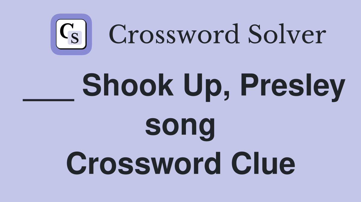 ___ Shook Up, Presley song Crossword Clue