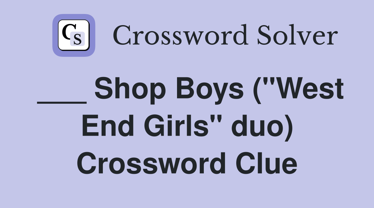 ___ Shop Boys ("West End Girls" duo) Crossword Clue