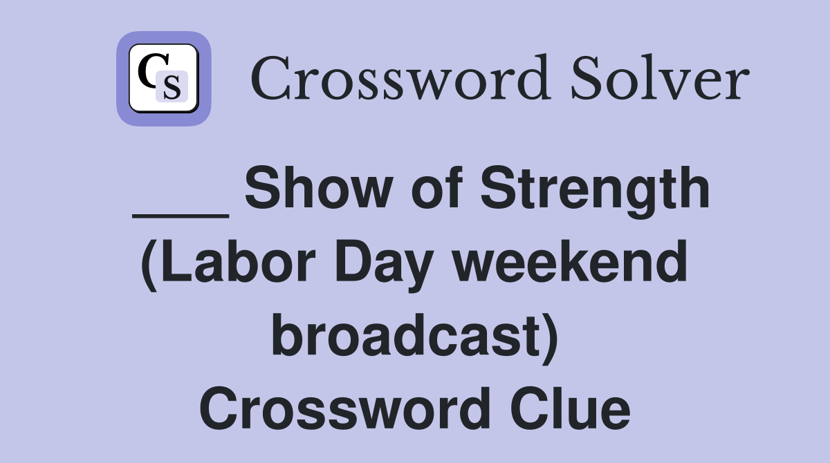 ___ Show of Strength (Labor Day weekend broadcast) Crossword Clue