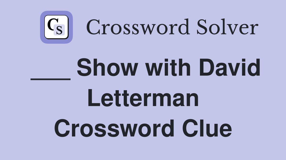 ___ Show with David Letterman Crossword Clue